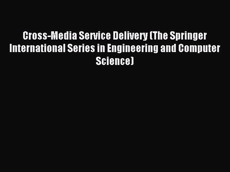 Read Cross-Media Service Delivery (The Springer International Series in Engineering and Computer