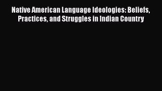 [Read book] Native American Language Ideologies: Beliefs Practices and Struggles in Indian