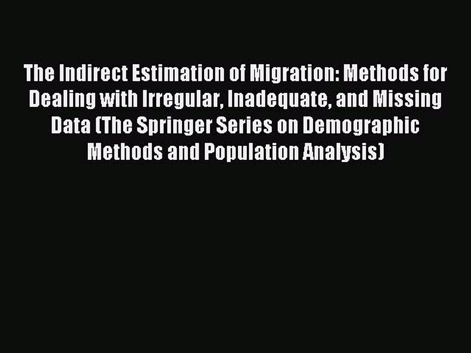Read The Indirect Estimation of Migration: Methods for Dealing with Irregular Inadequate and