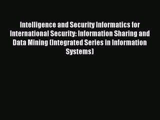 Read Intelligence and Security Informatics for International Security: Information Sharing