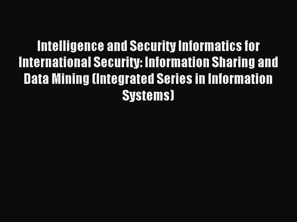 Read Intelligence and Security Informatics for International Security: Information Sharing