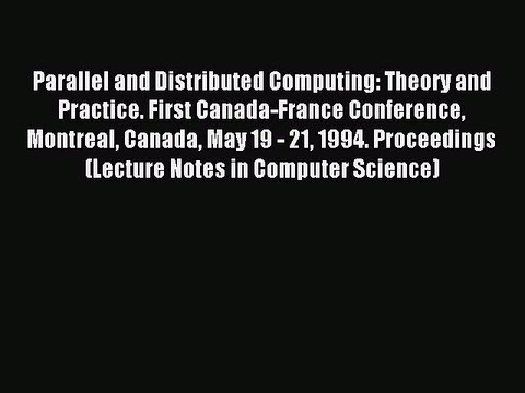 Read Parallel and Distributed Computing: Theory and Practice. First Canada-France Conference
