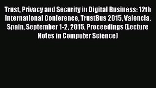 Download Trust Privacy and Security in Digital Business: 12th International Conference TrustBus