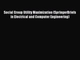 Read Social Group Utility Maximization (SpringerBriefs in Electrical and Computer Engineering)