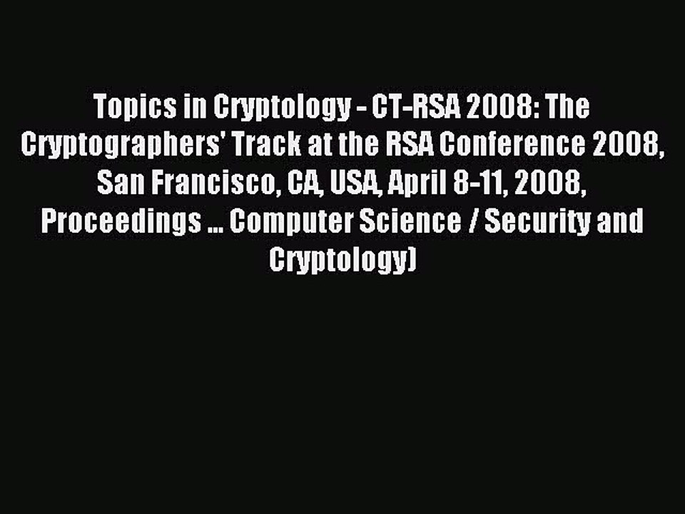 Read Topics in Cryptology - CT-RSA 2008: The Cryptographers' Track at the RSA Conference 2008