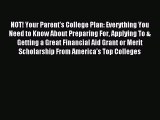 Read NOT! Your Parent's College Plan: Everything You Need to Know About Preparing For Applying