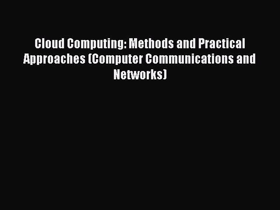 Download Cloud Computing: Methods and Practical Approaches (Computer Communications and Networks)