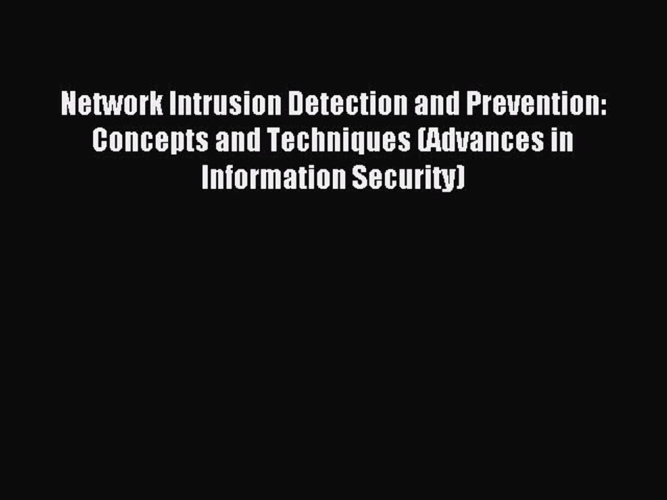 Read Network Intrusion Detection and Prevention: Concepts and Techniques (Advances in Information
