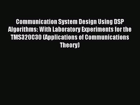 Read Communication System Design Using DSP Algorithms: With Laboratory Experiments for the