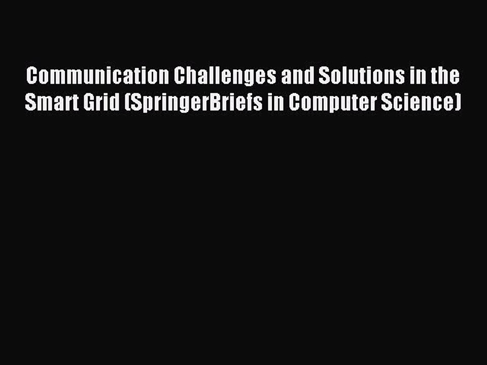 Download Communication Challenges and Solutions in the Smart Grid (SpringerBriefs in Computer