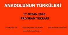 Anadolunun Türküleri Programı 12 Nisan 2016