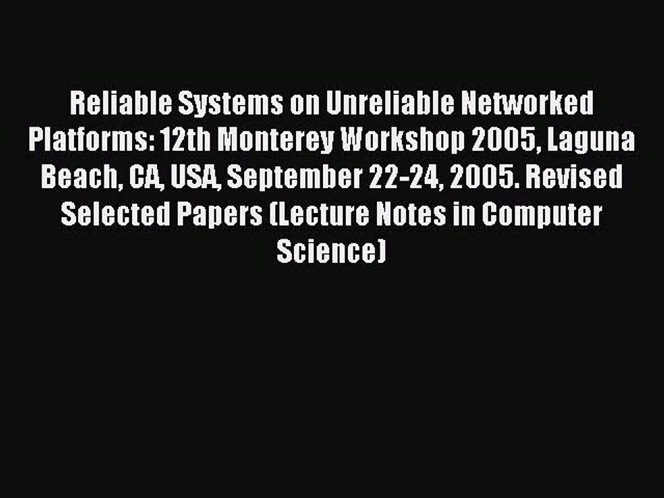 Download Reliable Systems on Unreliable Networked Platforms: 12th Monterey Workshop 2005 Laguna