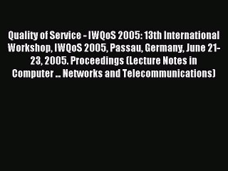 Read Quality of Service - IWQoS 2005: 13th International Workshop IWQoS 2005 Passau Germany