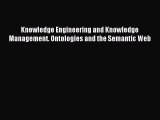 Read Knowledge Engineering and Knowledge Management. Ontologies and the Semantic Web Ebook