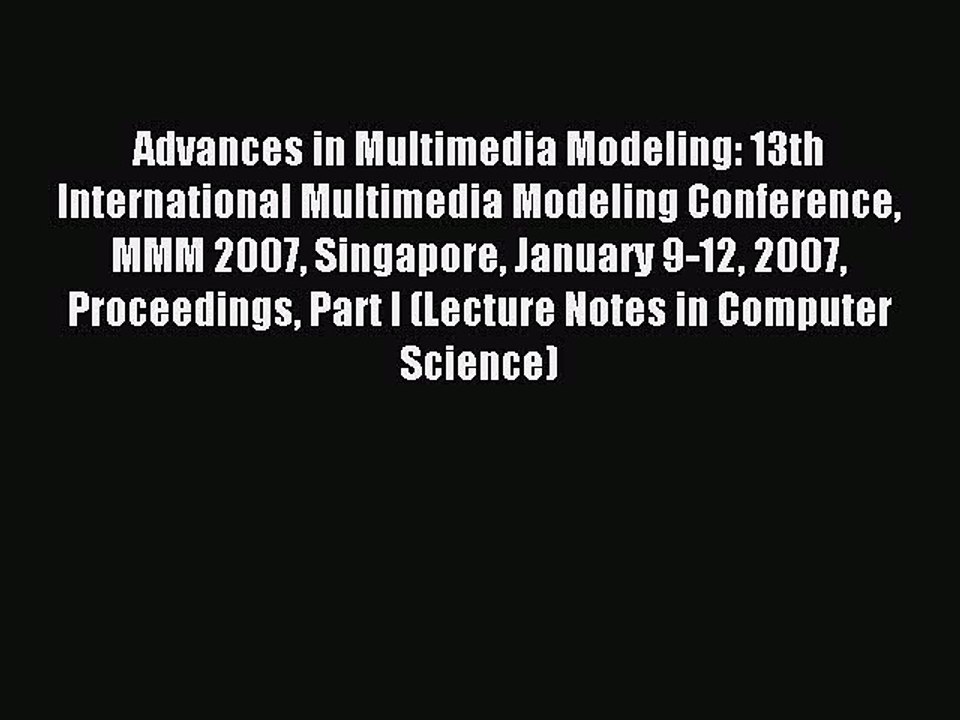 Read Advances in Multimedia Modeling: 13th International Multimedia Modeling Conference MMM