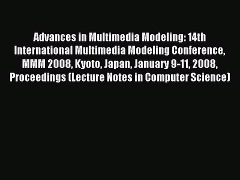 Read Advances in Multimedia Modeling: 14th International Multimedia Modeling Conference MMM