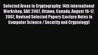 Read Selected Areas in Cryptography: 14th International Workshop SAC 2007 Ottawa Canada August