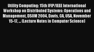 Read Utility Computing: 15th IFIP/IEEE International Workshop on Distributed Systems: Operations