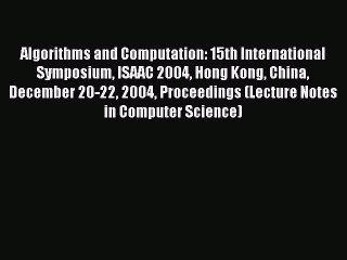 Read Algorithms and Computation: 15th International Symposium ISAAC 2004 Hong Kong China December