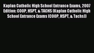 Read Kaplan Catholic High School Entrance Exams 2007 Edition: COOP HSPT & TACHS (Kaplan Catholic