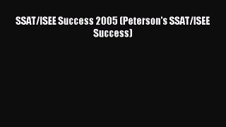 Read SSAT/ISEE Success 2005 (Peterson's SSAT/ISEE Success) Ebook Free