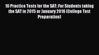 Download 10 Practice Tests for the SAT: For Students taking the SAT in 2015 or January 2016