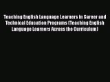 [Read book] Teaching English Language Learners in Career and Technical Education Programs (Teaching