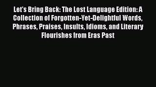[Read book] Let's Bring Back: The Lost Language Edition: A Collection of Forgotten-Yet-Delightful