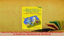 Read  How to Survive and Maybe Even Love Nursing School A Guide for Students by Students Ebook Free