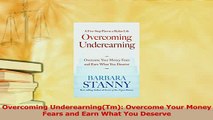 Read  Overcoming UnderearningTm Overcome Your Money Fears and Earn What You Deserve Ebook Free