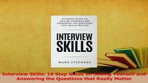 Read  Interview Skills 10 Step Guide on Selling Yourself and Answering the Questions that Ebook Online