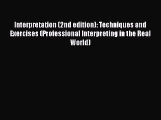 [Read book] Interpretation (2nd edition): Techniques and Exercises (Professional Interpreting