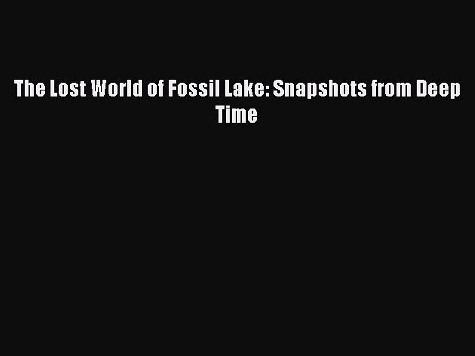 [Download PDF] The Lost World of Fossil Lake: Snapshots from Deep Time PDF Online