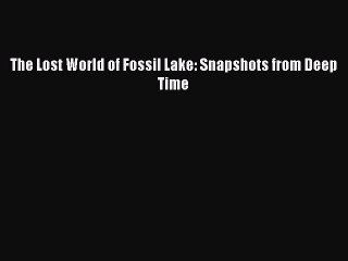 [Download PDF] The Lost World of Fossil Lake: Snapshots from Deep Time PDF Online