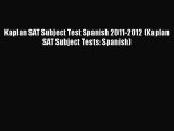 Read Kaplan SAT Subject Test Spanish 2011-2012 (Kaplan SAT Subject Tests: Spanish) Ebook Free