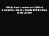 Read SAT High Score Grammar Guide (2013) - 19 Grammar Rules You Must Know To Get A High Score