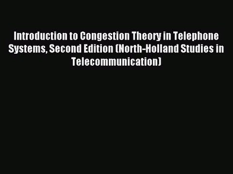 Download Introduction to Congestion Theory in Telephone Systems Second Edition (North-Holland