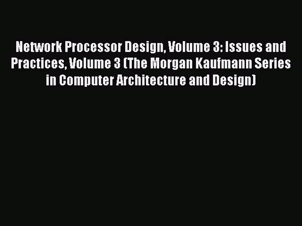 Read Network Processor Design Volume 3: Issues and Practices Volume 3 (The Morgan Kaufmann