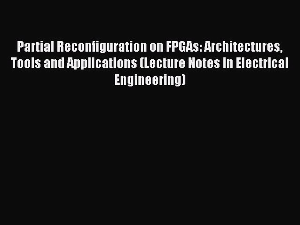 Read Partial Reconfiguration on FPGAs: Architectures Tools and Applications (Lecture Notes