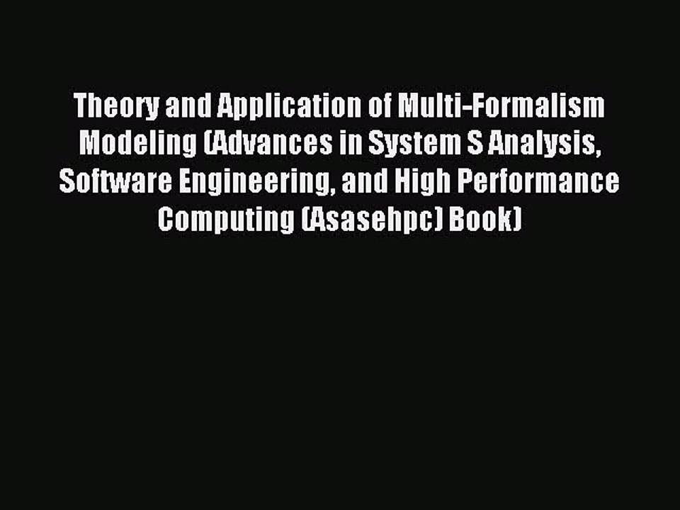 Read Theory and Application of Multi-Formalism Modeling (Advances in System S Analysis Software