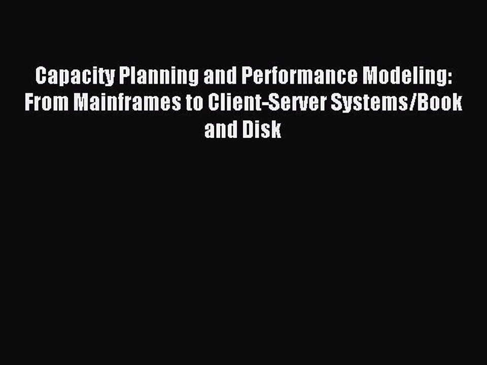 Read Capacity Planning and Performance Modeling: From Mainframes to Client-Server Systems/Book