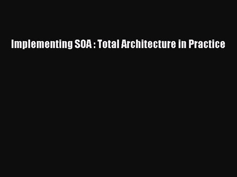 Download Implementing SOA : Total Architecture in Practice PDF Online