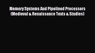 Read Memory Systems And Pipelined Processors (Medieval & Renaissance Texts & Studies) Ebook