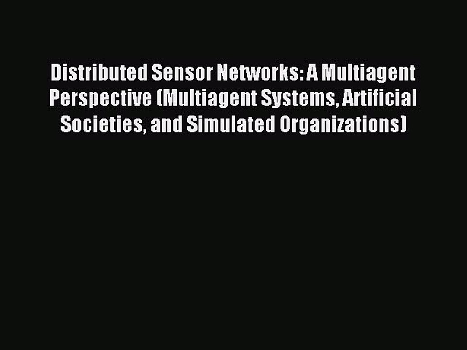 Download Distributed Sensor Networks: A Multiagent Perspective (Multiagent Systems Artificial