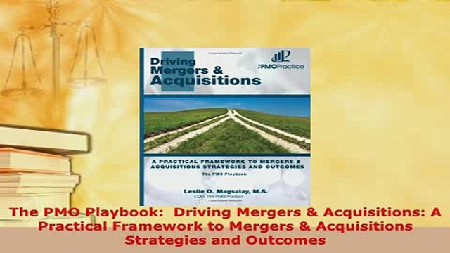 PDF The PMO Playbook Driving Mergers Acquisitions A Practical Framework to Mergers Download Full Ebook