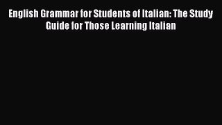 [Read book] English Grammar for Students of Italian: The Study Guide for Those Learning Italian
