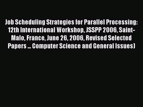 Read Job Scheduling Strategies for Parallel Processing: 12th International Workshop JSSPP 2006