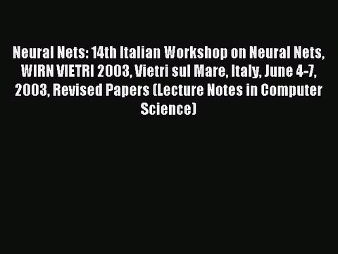 Read Neural Nets: 14th Italian Workshop on Neural Nets WIRN VIETRI 2003 Vietri sul Mare Italy