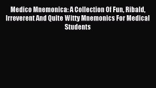 Read Medico Mnemonica: A Collection Of Fun Ribald Irreverent And Quite Witty Mnemonics For