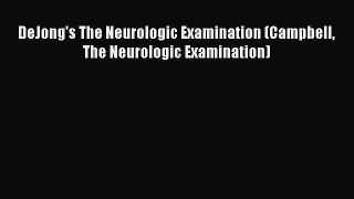 Read DeJong's The Neurologic Examination (Campbell The Neurologic Examination) PDF Online